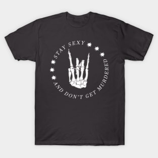 Stay Sexy and Don't get murdered - My Favorite Murder T-Shirt